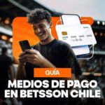 Medios de Pago Betsson Chile: Guía de depósitos y retiros 2026